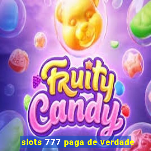 slots 777 paga de verdade